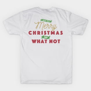 I Wish You A Merry Christmas and What Not T-Shirt